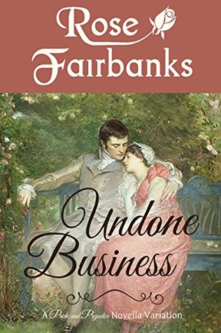 Undone Business: A Pride and Prejudice Novella Variation (ebook)