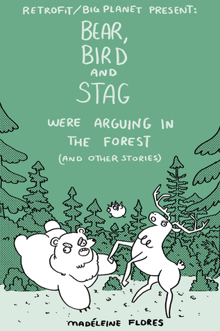 Bear, Bird and Stag Were Arguing in the Forest (and Other Stories)