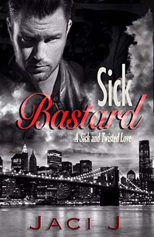 Sick Bastard (Sick and Twisted, #1)