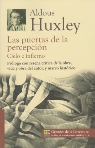 Las puertas de la percepcion, cielo e infierno. Prologo con resena critica de la obra, vida y obra del autor, y marco historico.