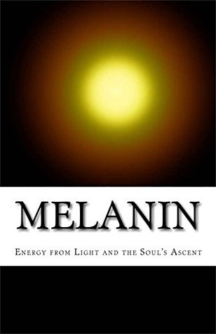 Melanin: Energy from Light and the Soul's Ascent (Kindle Edition)