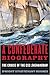 A Confederate Biography: Th...