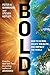 Bold: How to Go Big, Create Wealth and Impact the World