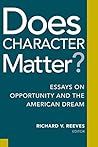 Does Character Matter?: Essays on Opportunity and the American Dream Does Character Matter?: Essays on Opportunity and the American Dream