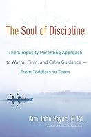 The Soul of Discipline: The Simplicity Parenting Approach ...