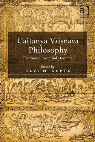Caitanya Vaisnava Philosophy: Tradition, Reason and Devotion (Kindle Edition)