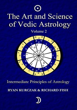 The Art and Science of Vedic Astrology Volume 2: Intermediate Principles of Astrology: Intermediate Astrological Techniques