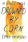 Drowned by Corn (Kindle Single)