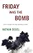 Friday Was the Bomb by Nathan Deuel