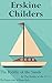 The Riddle of the Sands / In The Ranks of the C.I.V. / The Fr... by Erskine Childers The Riddle of the Sands / In The Ranks of the C.I.V. / The Fr... by Erskine Childers