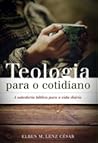 TEOLOGIA PARA O COTIDIANO: A sabedoria bíblica para a vida diária TEOLOGIA PARA O COTIDIANO: A sabedoria bíblica para a vida diária