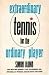 Extraordinary Tennis For The Ordinary Player