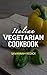 Italian Vegetarian Cookbook: Great Tasting Italian Vegetarian Recipes That You Can Make At Home