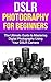 DSLR Photography for Beginners: The Ultimate Guide to Mastering Digital Photography using your DSLR Camera (dslr photography for beginners, photography, ... photography, dslr, photography composition)