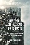 Never Let a Serious Crisis Go to Waste by Philip Mirowski