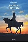 Waterloo 1815 - 1914.  De Europese erfenis van Napoleon