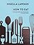 How To Eat by Nigella Lawson