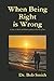 When Being Right Is Wrong: ...