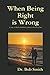 When Being Right Is Wrong: A story of ideals and dreams getting in the way of love