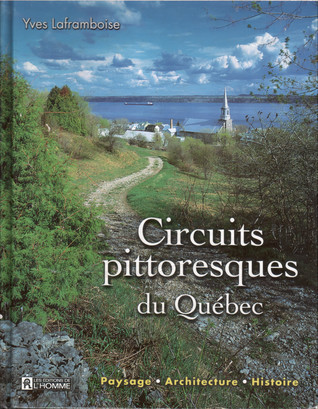 Circuits pittoresques du Québec : paysage, architecture, histoire