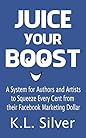 JUICE YOUR BOOST by K.L. Silver