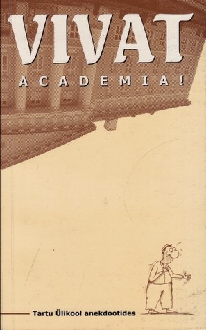Vivat Academia! : Tartu Ülikool Anekdootides