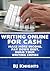 Writing Online For Cash: Make More Income, Pay Down Debt, Build Your Writing Empire