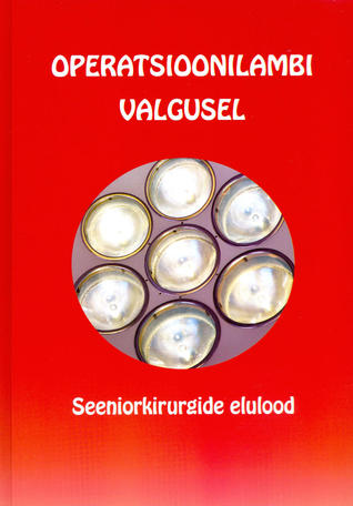 Operatsioonilambi valgusel: seeniorkirurgide elulood (Hardcover)