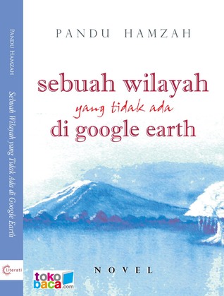 Sebuah Wilayah yang Tidak Ada di Google Earth (Paperback)