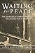 Waiting for Peace: The Journals & Correspondence of a World War II Medic