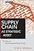 Supply Chain as Strategic Asset: The Key to Reaching Business Goals (Wiley Corporate F&A Book 566)