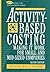 Activity-Based Costing: Making it Work for Small and Mid-Sized Companies
