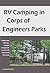 RV Camping in Corps of Engineers Parks: Guide to over 600 Corps-managed campgrounds on nearly 200 lakes around the country