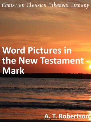 Word Pictures in the New Testament - Mark - Enhanced Version