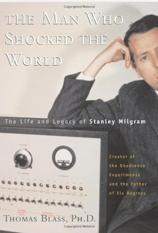 The Man Who Shocked The World: The Life And Legacy Of Stanley Milgram (Hardcover)