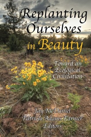 Replanting Ourselves in Beauty: Toward an Ecological Civilization (Toward Ecological Civilization)