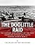 The Doolittle Raid: The History and Legacy of the First American Attack on Tokyo During World War II
