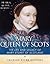 Mary, Queen of Scots: The History and Legacy of Mary Stuart of Scotland