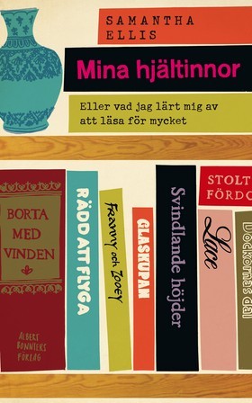 Mina hjältinnor: Eller vad jag har lärt mig av att läsa för mycket