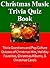 Christmas Music Trivia Quiz Book: Trivia Questions and Pop Culture Quizzes of Christmas Hits, Holiday Favorites, Christmas Albums, & Christmas Carols