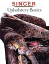 Upholstery Basics (Singer Sewing Reference Library)