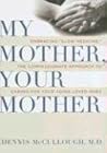 My Mother, Your Mother: Embracing "Slow Medicine," the Compassionate Approach to Caring for Your Aging Loved Ones