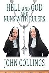 Hell, and God, and Nuns with Rulers by John  Collings