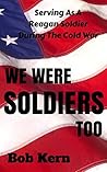 We Were Soldiers Too by Bob Kern