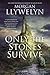 Only the Stones Survive by Morgan Llywelyn
