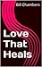 Love That Heals by Bill Chambers