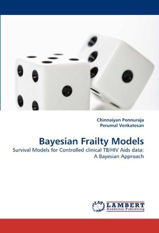 Bayesian Frailty Models: Survival Models for Controlled clinical TB/HIV Aids data: A Bayesian Approach (Paperback)