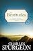 The Beatitudes by Charles Haddon Spurgeon The Beatitudes by Charles Haddon Spurgeon