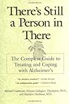 There's Still a Person in There: The Complete Guide to Treating and Coping with Alzheimer's There's Still a Person in There: The Complete Guide to Treating and Coping with Alzheimer's