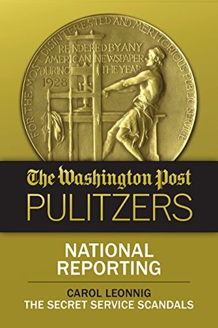 The Washington Post Pulitzers: Carol Leonnig, National Reporting (Kindle Edition)
